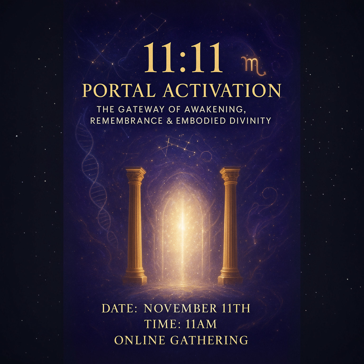 Flyer: 11:11 Portal Activation - The Gateway of Awakening, Remembrance & Embodied Divinity. Date: November 11th, Time: 11am, Online Gathering