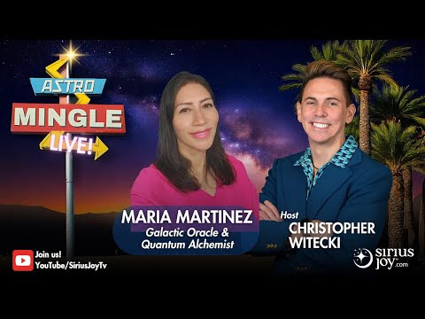 Thumbnail: Astro Mingle Live - Maria Martinez, Galactic Oracle & Quantum Alchemist, with host Christopher Witecki, SiriusJoy.com